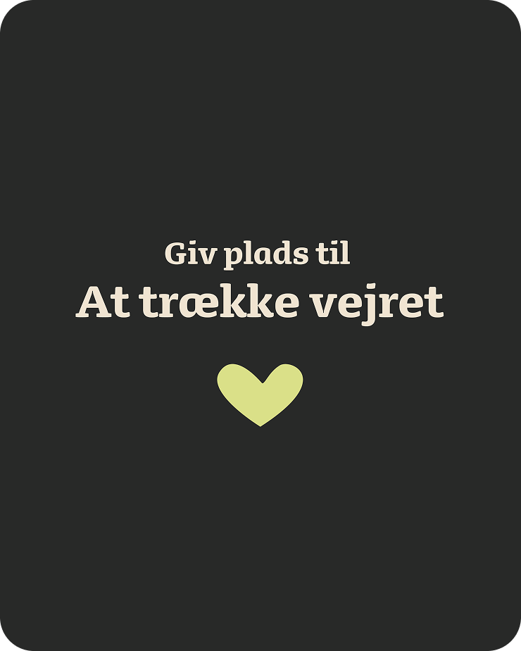 Giv plads til at trække vejret.